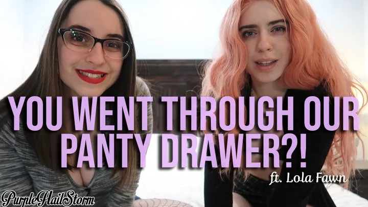 You went through our panty drawer?! Ft Lola Fawn