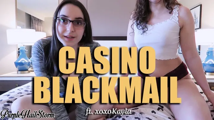 Casino Blackmail - Ft xoxoKayla