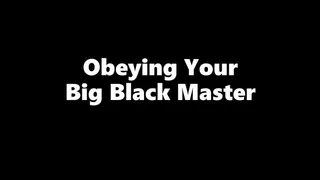 Obeying Your Big Black Master