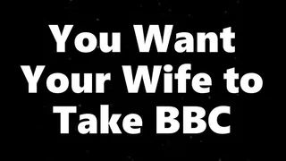 You Want Your Wife to Take BBC