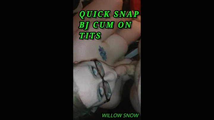 Snapchat blowjob cum on my big sexy tits