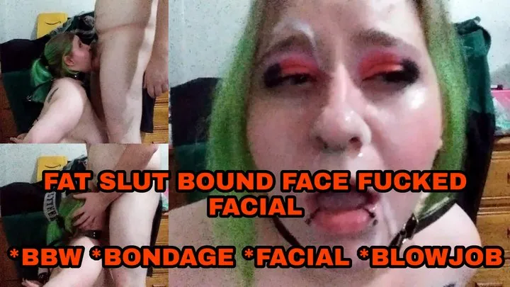 Fat Slut Bound Face Fuck Facial