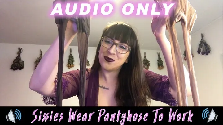 Sissies Wear Pantyhose To Work (AUDIO) MP3