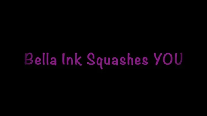 Bella Ink Squashes YOU (POV)