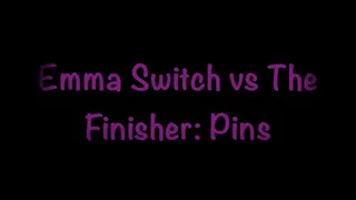 Emma Switch Vs The Finisher: Pins