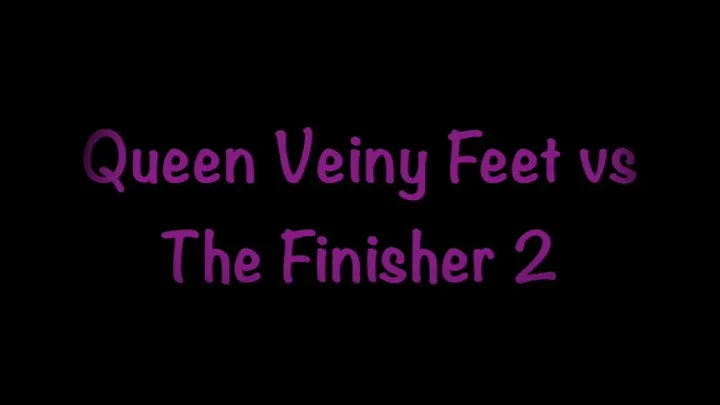 Queen Veiny Feet Vs The Finisher 2