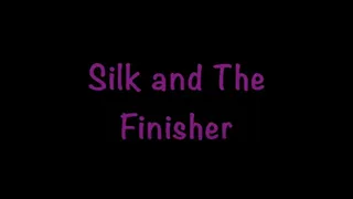 Silk and The Finisher