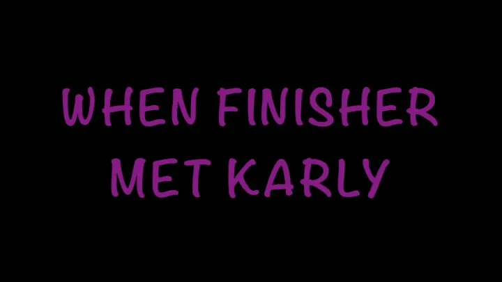 When Finisher Met Karly