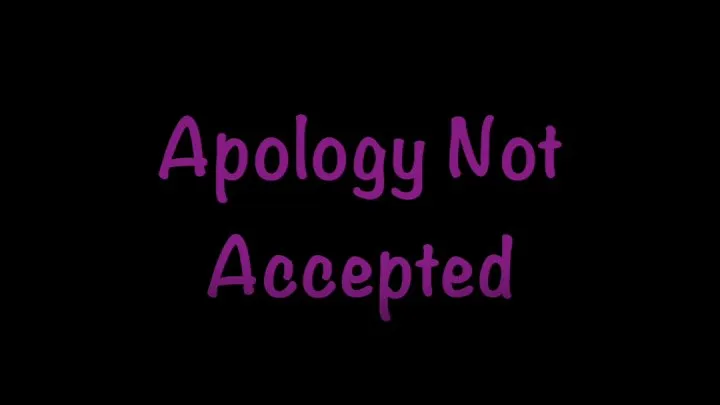 Apology Not Accepted