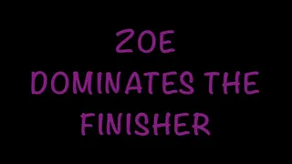 Zoe Dominates The Finisher