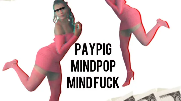 Paypig Mind Pop *You crack & Break Open