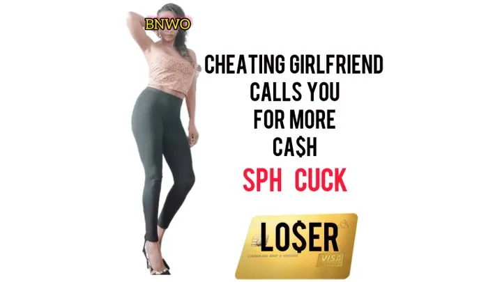 Your Cheating Girlfriend Calls for More Ca$h