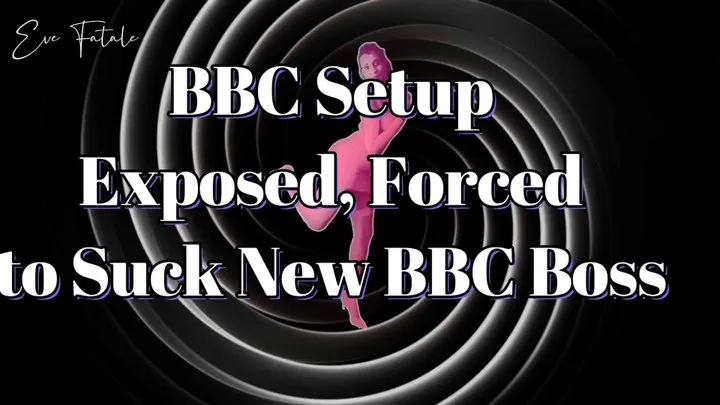 BBC Setup Exposed, Encouraged to Suck Your BBC Boss Off BNWO