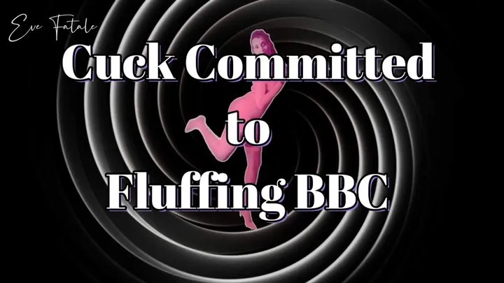 Cuck Committed to Fluffing BBC