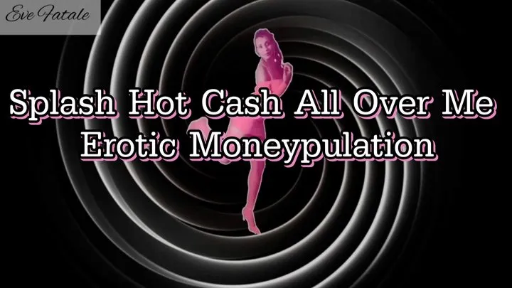 $plash Hot Ca$h All Over Me, Erotic Moneypulation