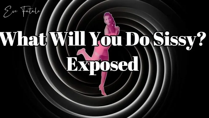 What Will You Do Sissy? Exposed-Fantasy