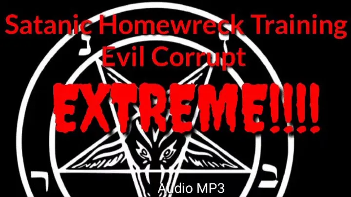 Satanic Home Wreck Training - 100% CORRUPT EVIL SINFUL Audio MP3