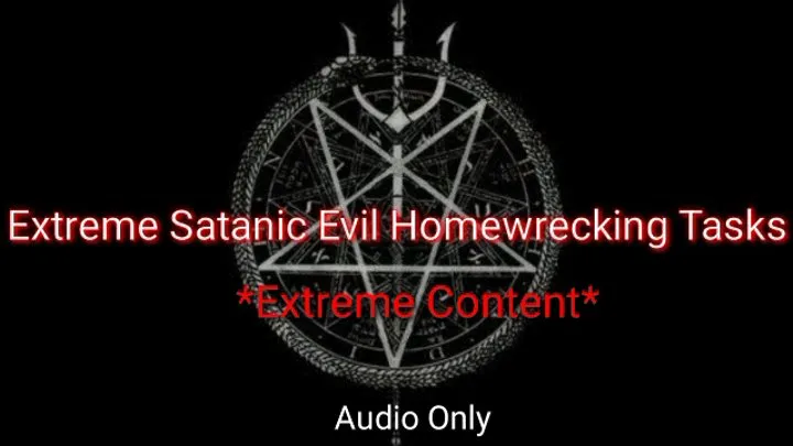 Extreme Satanic Evil Home-wrecking Tasks AUDIO