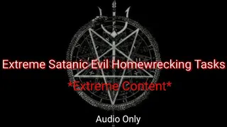 Extreme Satanic Evil Home-wrecking Tasks AUDIO