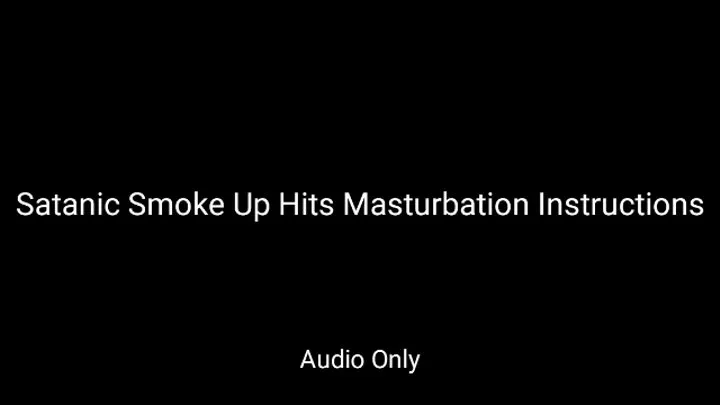 Satanic Smoke Up Hits Masturbation Instructions Audio