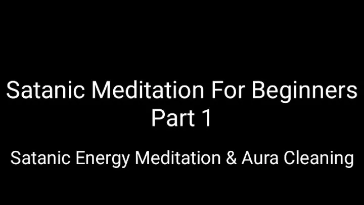 Satanic Meditation For Beginners PART I : Satanic Energy Meditation With Aura Cleansing & Satanic 10 Commandments