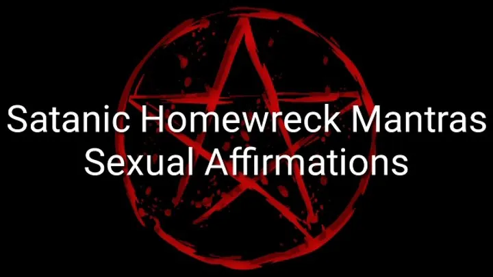 Satanic Homewreck Mantras Sexual Affirmations