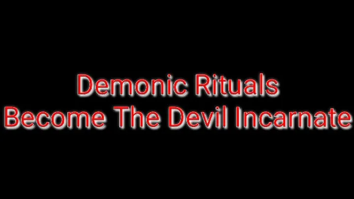 Demonic Rituals : Become The Devil Incarnate (Crossing The Gates Of Hell)