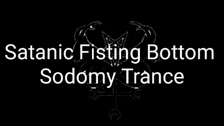 Satanic Anal Bottom Slut Sodomy Trance