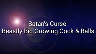 Satan's Curse : Beastly Big Growing Cock & Balls