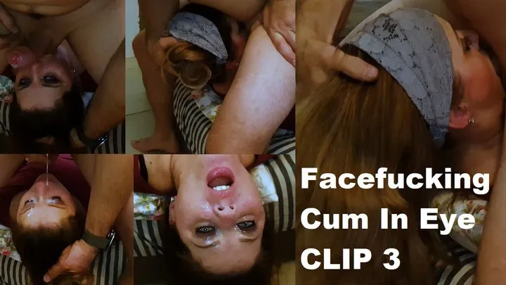 Facefucking and Cum In Eye CLIP 3