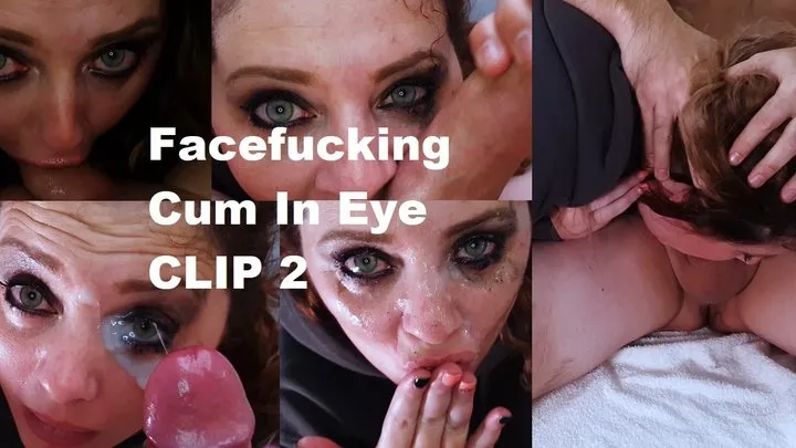 Facefucking and Cum In Eye CLIP 2