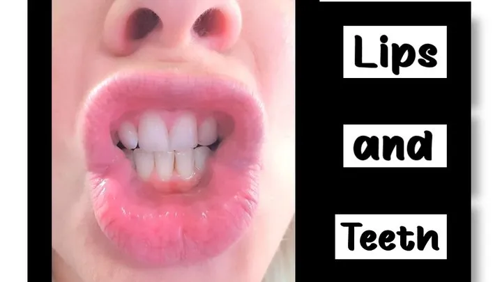 Lips and Teeth