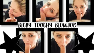 Bitey Toothy Blowjob