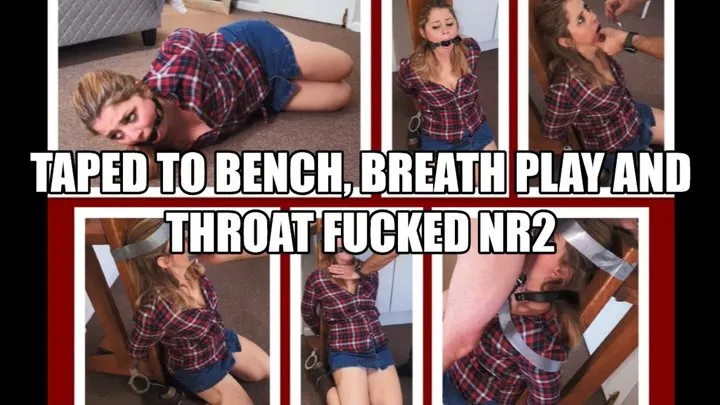 Taped to Bench Breath Play and Throat Fucked Nr2