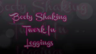 Booty Shaking Twerk In Leggings