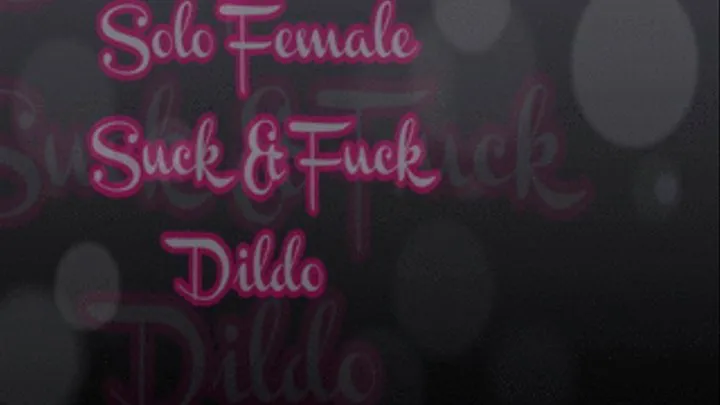 Solo Female Suck & Fuck Dildo