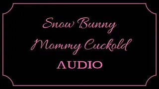 Snow Bunny Step-Mommy Cuckold AUDIO