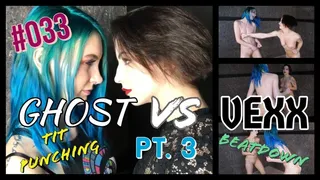 #033 Gh0st vs Vexx pt 3: NUDE TIT PUNCHING FIGHT