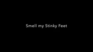 Smell my Stinky Feet