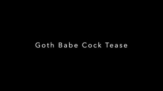 Goth Babe Cock Tease