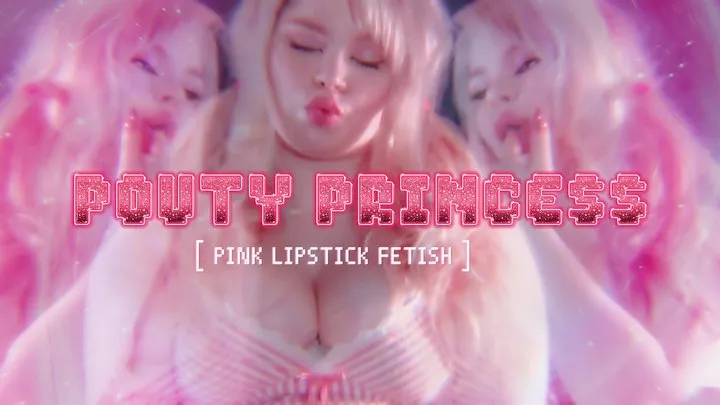 Pouty Princess [ Pink Lipstick Fetish ]