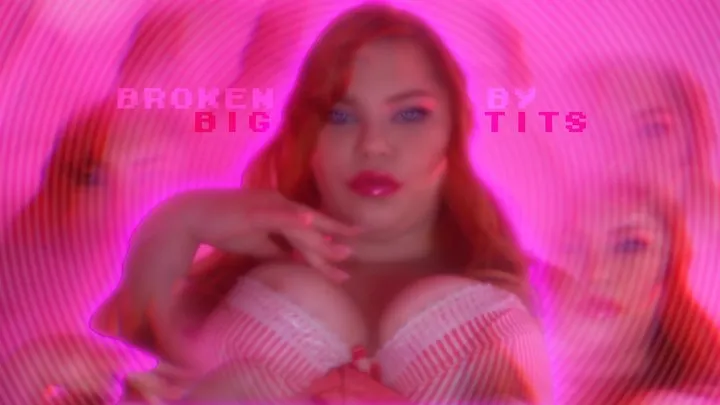 Broken By Big Tits