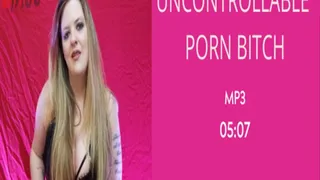 Uncontrollable Porn Bitch (Audio)