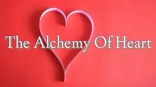 The Alchemy Of Heart