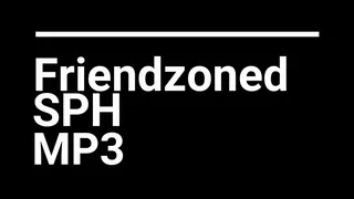 Friendzoned SPH -AUDIO ONLY