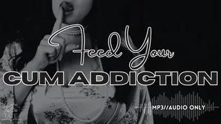 Feed Your Cum Addiction MP3