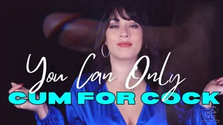 You Can Only Cum for Cock