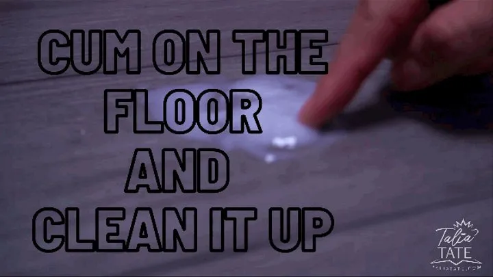 Cum on the Floor and Clean it up