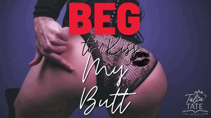 Beg to Kiss My Butt