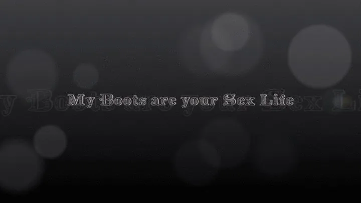 My Boots are your Sex Life